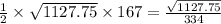  \frac{1}{2} \times \sqrt{1127.75} \times 167 = \frac{ \sqrt{1127.75} }{334} 