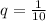 q = \frac{1}{10} 