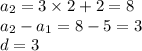 a_{2} = 3 \times 2 + 2 = 8 \\ a_{2} - a_{1} = 8 - 5 = 3 \\ d = 3