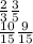  \frac{2}{3} \frac{3}{5} \\ \frac{10}{15} \frac{9}{15} 