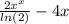 \frac{2x^{x} }{ln (2)} -4x