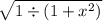  \sqrt{1 \div (1 + {x}^{2}) } 