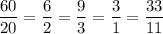 \dfrac{60}{20} = \dfrac{6}{2} = \dfrac{9}{3} = \dfrac{3}{1} = \dfrac{33}{11}