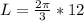 L=\frac{2\pi}{3} *12