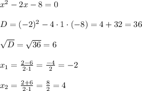 x^2-2x-8=0\\\\D=(-2)^2-4\cdot1\cdot(-8)=4+32=36\\\\\sqrt D=\sqrt{36}=6\\\\x_1=\frac{2-6}{2\cdot1}=\frac{-4}{2}=-2\\\\x_2=\frac{2+6}{2\cdot1}=\frac{8}{2}=4