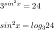 3^{sin^2x}=24\\ \\sin^2x=log_{3}24