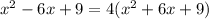  {x}^{2} - 6x + 9 = 4( {x}^{2} + 6x + 9)