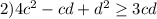 2)4c^{2}-cd+d^{2} \geq 3cd