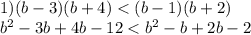 1)(b-3)(b+4)<(b-1)(b+2)\\b^{2} -3b+4b-12<b^{2} -b+2b-2