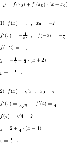 \boxed {\; y=f(x_0)+f'(x_0)\cdot (x-x_0)\; }\\\\\\1)\; \; f(x)=\frac{1}{x}\; \; ,\; \; x_0=-2\\\\f'(x)=-\frac{1}{x^2}\; \; ,\; \; \; f(-2)=-\frac{1}{4}\\\\f(-2)=-\frac{1}{2}\\\\y=-\frac{1}{2}-\frac{1}{4}\cdot (x+2)\\\\\underline {y=-\frac{1}{4}\cdot x-1}\\\\\\2)\; \; f(x)=\sqrt{x}\; \; ,\; \; x_0=4\\\\f'(x)=\frac{1}{2\sqrt{x}}\; \; ,\; \; f'(4)=\frac{1}{4}\\\\f(4)=\sqrt{4}=2\\\\y=2+\frac{1}{4}\cdot (x-4)\\\\\underline {y=\frac{1}{4}\cdot x+1}