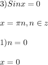 3)Sinx=0\\\\x=\pi n,n\in z\\\\1)n=0\\\\x=0