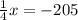  \frac{1}{4} x = - 205