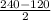 \frac{240-120}{2}