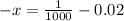 -x=\frac{1}{1000}-0.02