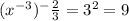 (x^{-3} )^-{\frac {2}3}} = 3^2 = 9