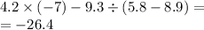 4.2 \times ( - 7) - 9.3 \div (5.8 - 8.9) = \\ = - 26.4