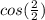 cos(\frac{2}{2})