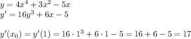 y=4x^4+3x^2-5x\\y'=16y^3+6x-5\\\\y'(x_0)=y'(1)=16\cdot1^3+6\cdot1-5=16+6-5=17