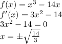 f(x)=x^3-14x\\f'(x)=3x^2-14\\3x^2-14=0\\x=б\sqrt{\frac{14}{3} }