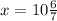 x=10\frac{6}{7}