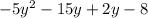  - 5y ^{2} - 15y + 2y - 8