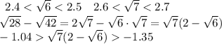 \begin{array}{cc}2.4<\sqrt6<2.5&2.6<\sqrt7<2.7\end{array}\\\sqrt{28}-\sqrt{42}=2\sqrt7-\sqrt6\cdot\sqrt7=\sqrt7(2-\sqrt6)\\-1.04\sqrt7(2-\sqrt6)-1.35