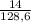 \frac{14}{128, 6}