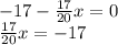  - 17 - \frac{17}{20} x = 0 \\ \frac{17}{20} x = - 17