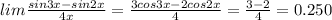 lim \frac{sin3x - sin2x}{4x} = \frac{3cos3x - 2cos2x}{4} = \frac{3 - 2}{4} = 0.250