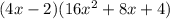 (4x - 2)(16x^2 + 8x + 4)