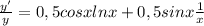 \(\frac{y'}{y}=0,5cosxlnx+0,5sinx\frac{1}{x}\)