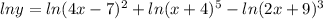 \(lny=ln(4x-7)^2+ln(x+4)^5-ln(2x+9)^3\)