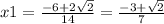 x1 = \frac{ - 6 + 2 \sqrt{2} }{14} = \frac{ - 3 + \sqrt{2} }{7} 