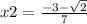 x2 = \frac{ - 3 - \sqrt{2} }{7} 