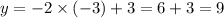 y = - 2 \times ( - 3) + 3 = 6 + 3 = 9