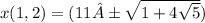 x(1,2)=(11±\sqrt{1+4\sqrt{5} })