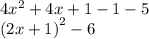 4 {x}^{2} + 4x + 1 - 1 - 5 \\ {(2x + 1)}^{2} - 6