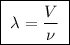 \boxed{\;\lambda = \dfrac{V}{\nu}\;}