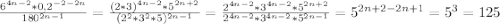 \frac{6^{4n-2}*0,2^{-2-2n}}{180^{2n-1} }=\frac{(2*3)^{4n-2}*5^{2n+2}}{(2^{2}*3^{2}*5)^{2n-1} }=\frac{2^{4n-2}*3^{4n-2}*5^{2n+2}}{2^{4n-2}*3^{4n-2}*5^{2n-1}}=5^{2n+2-2n+1}=5^{3}=125