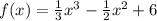 f(x) = \frac{1}{3} {x}^{3} - \frac{1}{2} {x}^{2} + 6 \\ 