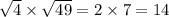  \sqrt{4} \times \sqrt{49} = 2 \times 7 = 14