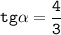 \displaystyle\tt tg\alpha=\frac{4}{3}