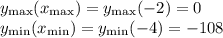 y_{\max}(x_{\max})=y_{\max}(-2)=0\\y_{\min}(x_{\min})=y_{\min}(-4)=-108