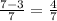 \frac{7-3}{7} = \frac{4}{7}