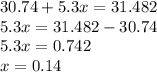 30.74 + 5.3x = 31.482 \\ 5.3x = 31.482 - 30.74 \\ 5.3x = 0.742 \\ x = 0.14