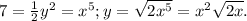 7=\frac{1}{2}y^{2}=x^{5}; y=\sqrt{2x^{5}}=x^{2} \sqrt{2x}.