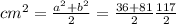 cm^{2} = \frac{a ^{2} + {b}^{2} }{2} = \frac{36 + 81}{2} \frac{117}{2} 