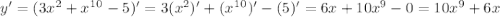 y'=(3x^{2} +x^1^0-5)'=3(x^2)'+(x^1^0)'-(5)'=6x+10x^9-0=10x^9+6x