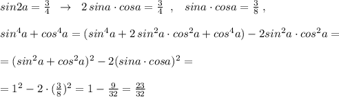 sin2a=\frac{3}{4}\; \; \to \; \; 2\, sina\cdot cosa=\frac{3}{4}\; \; ,\; \; \; sina\cdot cosa=\frac{3}{8}\; ,\\\\sin^4a+cos^4a=(sin^4a+2\, sin^2a\cdot cos^2a+cos^4a)-2sin^2a\cdot cos^2a=\\\\=(sin^2a+cos^2a)^2-2(sina\cdot cosa)^2=\\\\=1^2-2\cdot (\frac{3}{8})^2=1-\frac{9}{32}=\frac{23}{32}