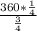 \frac{360*\frac{1}{4} }{\frac{3}{4} }